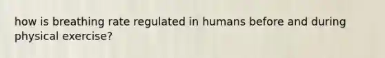 how is breathing rate regulated in humans before and during physical exercise?