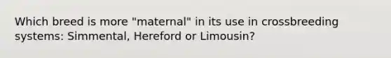 Which breed is more "maternal" in its use in crossbreeding systems: Simmental, Hereford or Limousin?