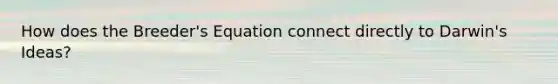 How does the Breeder's Equation connect directly to Darwin's Ideas?