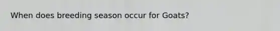 When does breeding season occur for Goats?