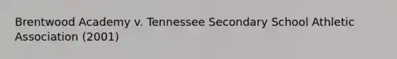 Brentwood Academy v. Tennessee Secondary School Athletic Association (2001)