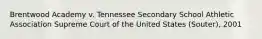 Brentwood Academy v. Tennessee Secondary School Athletic Association Supreme Court of the United States (Souter), 2001