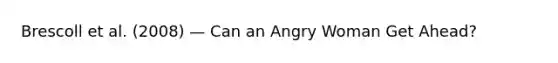 Brescoll et al. (2008) — Can an Angry Woman Get Ahead?