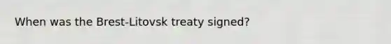 When was the Brest-Litovsk treaty signed?