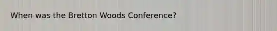 When was the Bretton Woods Conference?