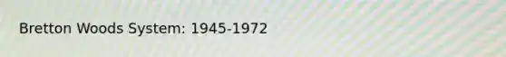 Bretton Woods System: 1945-1972