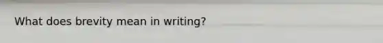 What does brevity mean in writing?