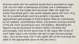 Brianna makes the hot oatmeal recipe that is provided on page 159, but she adds a tablespoon of butter and a tablespoon of wheat germ to the single-serving recipe. After she adds the butter and wheat germ, the cereal supplies about 407 kcal, 15 g fat, 54 g carbohydrate, and 14 g protein. Calculate the approximate percentages of total kcalories that are contributed by fat (yellow), carbohydrate (blue), and protein (orange) and fill in the pie chart according to your calculations. (Rounding the figures may be necessary to obtain 100%.) (To enter the percentages, click on the pencil icon in the upper left corner of each label, type in the number (do not include the percentage sign), click on the save icon in the upper left corner and drag the label to the appropriate place on the pie chart.)