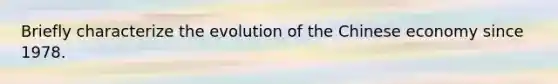Briefly characterize the evolution of the Chinese economy since 1978.