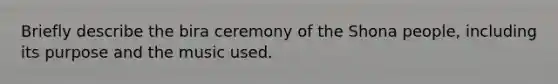 Briefly describe the bira ceremony of the Shona people, including its purpose and the music used.