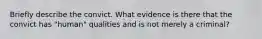 Briefly describe the convict. What evidence is there that the convict has "human" qualities and is not merely a criminal?