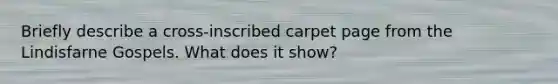 Briefly describe a cross-inscribed carpet page from the Lindisfarne Gospels. What does it show?