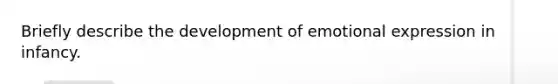 Briefly describe the development of emotional expression in infancy.