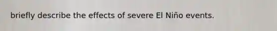 briefly describe the effects of severe El Niño events.