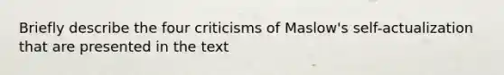 Briefly describe the four criticisms of Maslow's self-actualization that are presented in the text