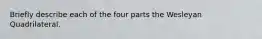 Briefly describe each of the four parts the Wesleyan Quadrilateral.