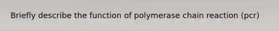 Briefly describe the function of polymerase chain reaction (pcr)