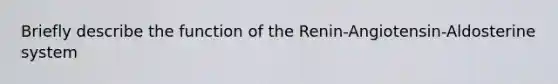 Briefly describe the function of the Renin-Angiotensin-Aldosterine system