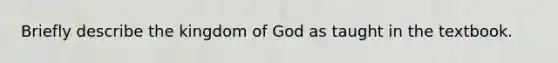 Briefly describe the kingdom of God as taught in the textbook.