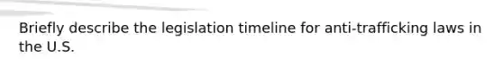 Briefly describe the legislation timeline for anti-trafficking laws in the U.S.