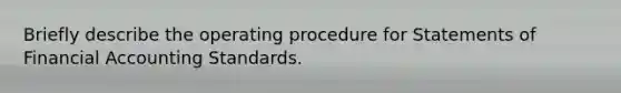 Briefly describe the operating procedure for Statements of Financial Accounting Standards.