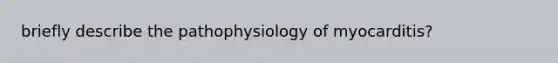 briefly describe the pathophysiology of myocarditis?