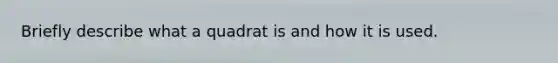 Briefly describe what a quadrat is and how it is used.