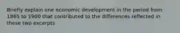 Briefly explain one economic development in the period from 1865 to 1900 that contributed to the differences reflected in these two excerpts