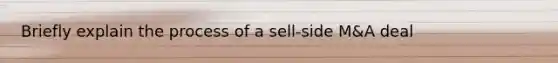 Briefly explain the process of a sell-side M&A deal