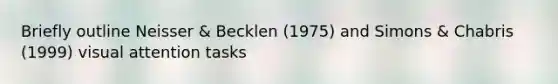 Briefly outline Neisser & Becklen (1975) and Simons & Chabris (1999) visual attention tasks