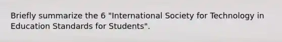 Briefly summarize the 6 "International Society for Technology in Education Standards for Students".