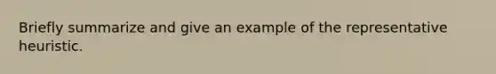 Briefly summarize and give an example of the representative heuristic.