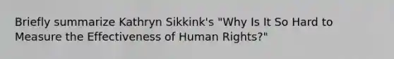 Briefly summarize Kathryn Sikkink's "Why Is It So Hard to Measure the Effectiveness of Human Rights?"