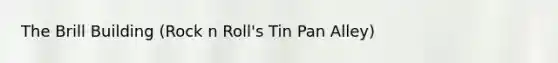The Brill Building (Rock n Roll's Tin Pan Alley)