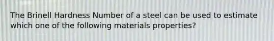 The Brinell Hardness Number of a steel can be used to estimate which one of the following materials properties?