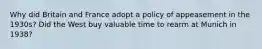 Why did Britain and France adopt a policy of appeasement in the 1930s? Did the West buy valuable time to rearm at Munich in 1938?