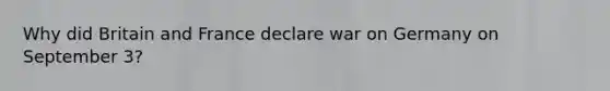 Why did Britain and France declare war on Germany on September 3?