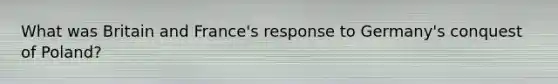 What was Britain and France's response to Germany's conquest of Poland?