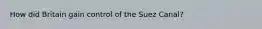 How did Britain gain control of the Suez Canal?