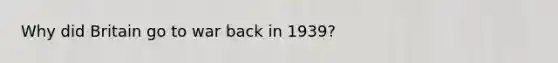 Why did Britain go to war back in 1939?