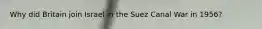 Why did Britain join Israel in the Suez Canal War in 1956?