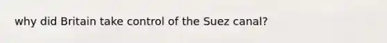 why did Britain take control of the Suez canal?