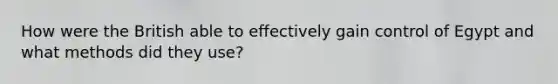 How were the British able to effectively gain control of Egypt and what methods did they use?