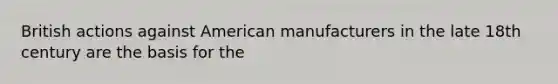 British actions against American manufacturers in the late 18th century are the basis for the