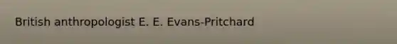 British anthropologist E. E. Evans-Pritchard