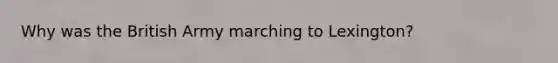 Why was the British Army marching to Lexington?