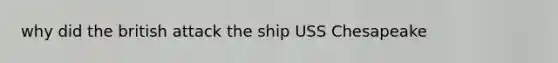 why did the british attack the ship USS Chesapeake