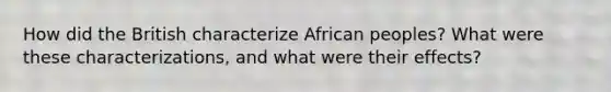 How did the British characterize African peoples? What were these characterizations, and what were their effects?