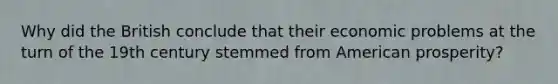 Why did the British conclude that their economic problems at the turn of the 19th century stemmed from American prosperity?