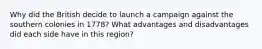 Why did the British decide to launch a campaign against the southern colonies in 1778? What advantages and disadvantages did each side have in this region?